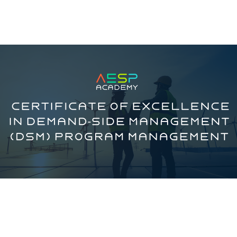 AESP Academy - Certificate of Excellence in Demand-Side Management (DSM) Program Management